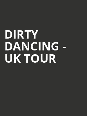 Dirty Dancing - UK Tour at Liverpool Empire Theatre